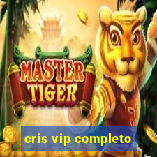 cris vip completo